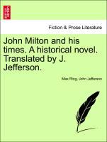 Ring, M: John Milton and his times. A historical novel. Tran - Ring, Max Jefferson, John