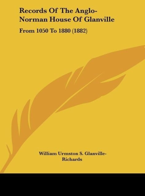 Records Of The Anglo-Norman House Of Glanville - Glanville-Richards, William Urmston S.
