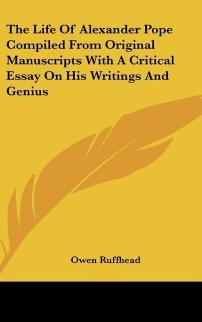 The Life Of Alexander Pope Compiled From Original Manuscripts With A Critical Essay On His Writings And Genius - Ruffhead, Owen