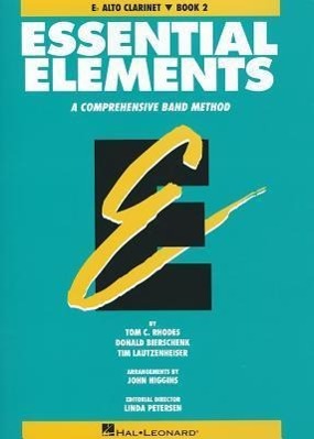 Essential Elements: E-Flat Alto Clarinet, Book 2: A Comprehensive Band Method - Rhodes, Tom C. Bierschenk, Donald Lautzenheiser, Tim