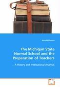 The Michigan State Normal School and the Preparation of Teachers - Flowers, Ronald