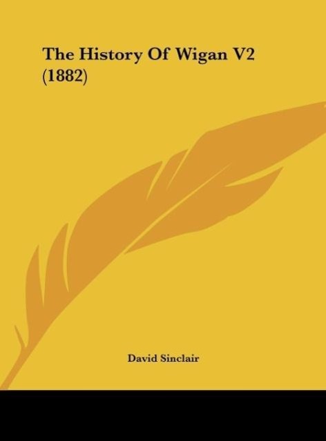 The History Of Wigan V2 (1882) - Sinclair, David