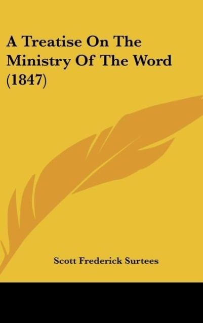 A Treatise On The Ministry Of The Word (1847) - Surtees, Scott Frederick