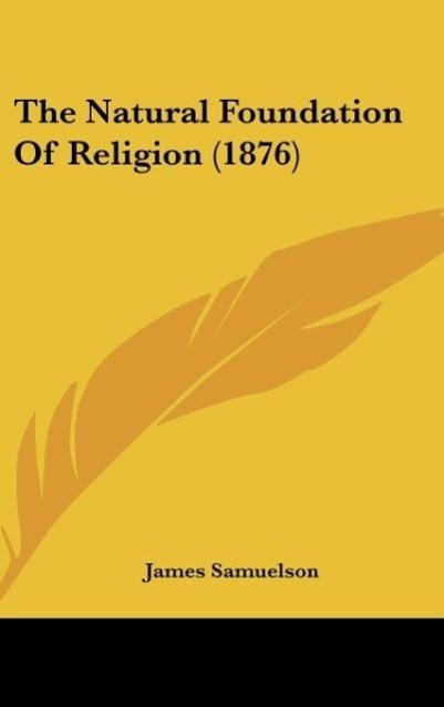 The Natural Foundation Of Religion (1876) - Samuelson, James