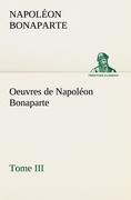 Oeuvres de Napoléon Bonaparte, Tome III. - Napoleon I. Bonaparte, Kaiser