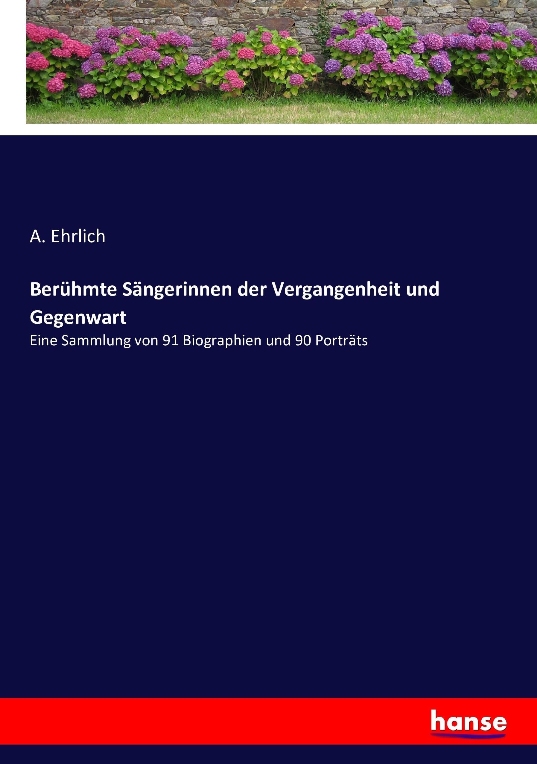 Beruehmte Saengerinnen der Vergangenheit und Gegenwart - Ehrlich, A.