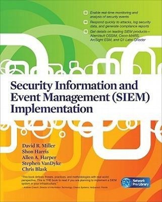 Security Information and Event Management (SIEM) Implementation - Miller, David R. Harris, Shon Harper, Allen Vandyke, Stephen Blask, Chris