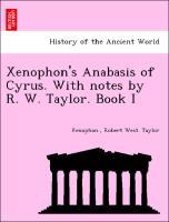 Xenophon.: Xenophon s Anabasis of Cyrus. With notes by R. W. - Xenophon. Taylor, Robert West.
