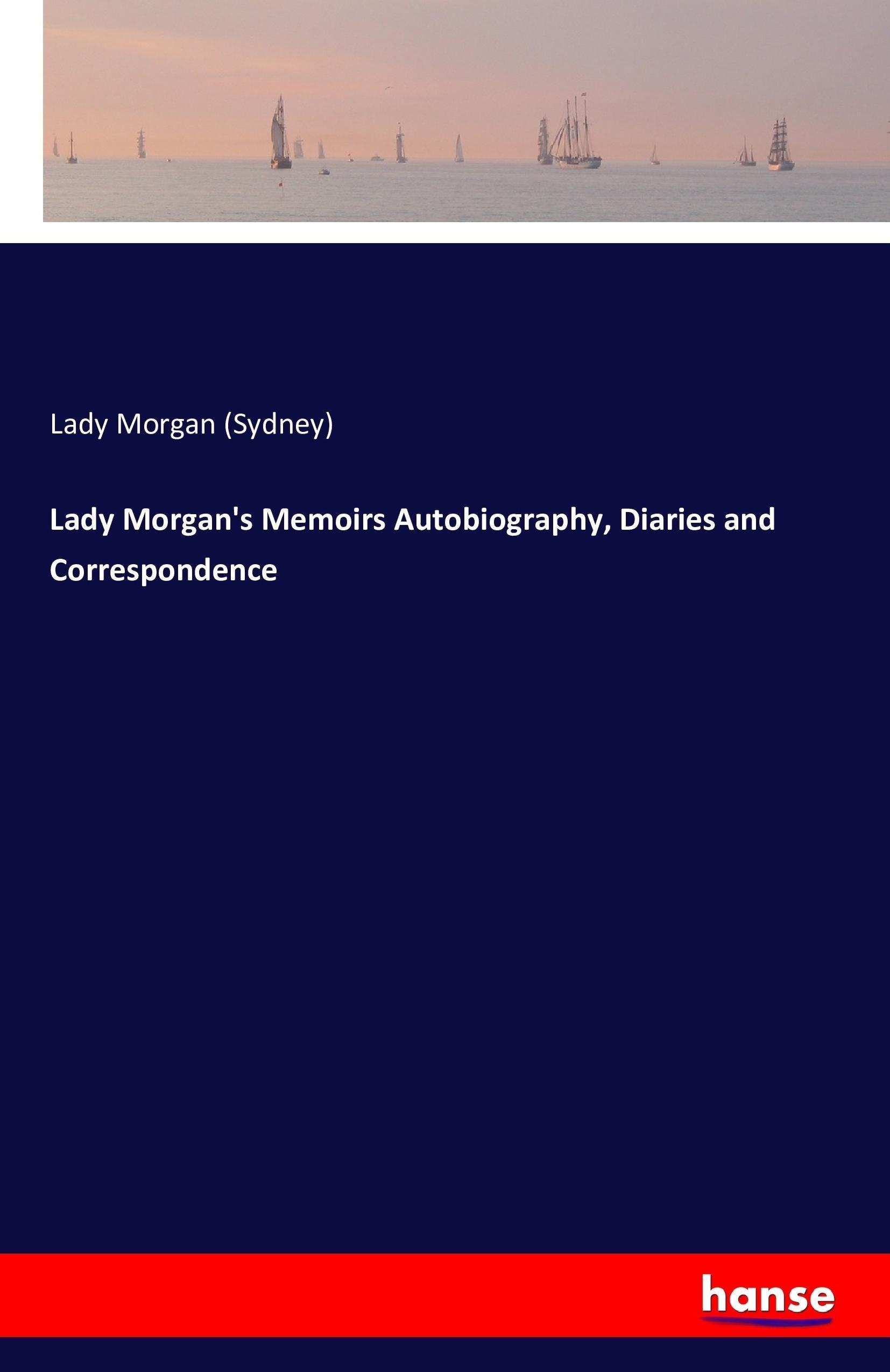 Lady Morgan s Memoirs Autobiography, Diaries and Correspondence - Owenson, Sydney