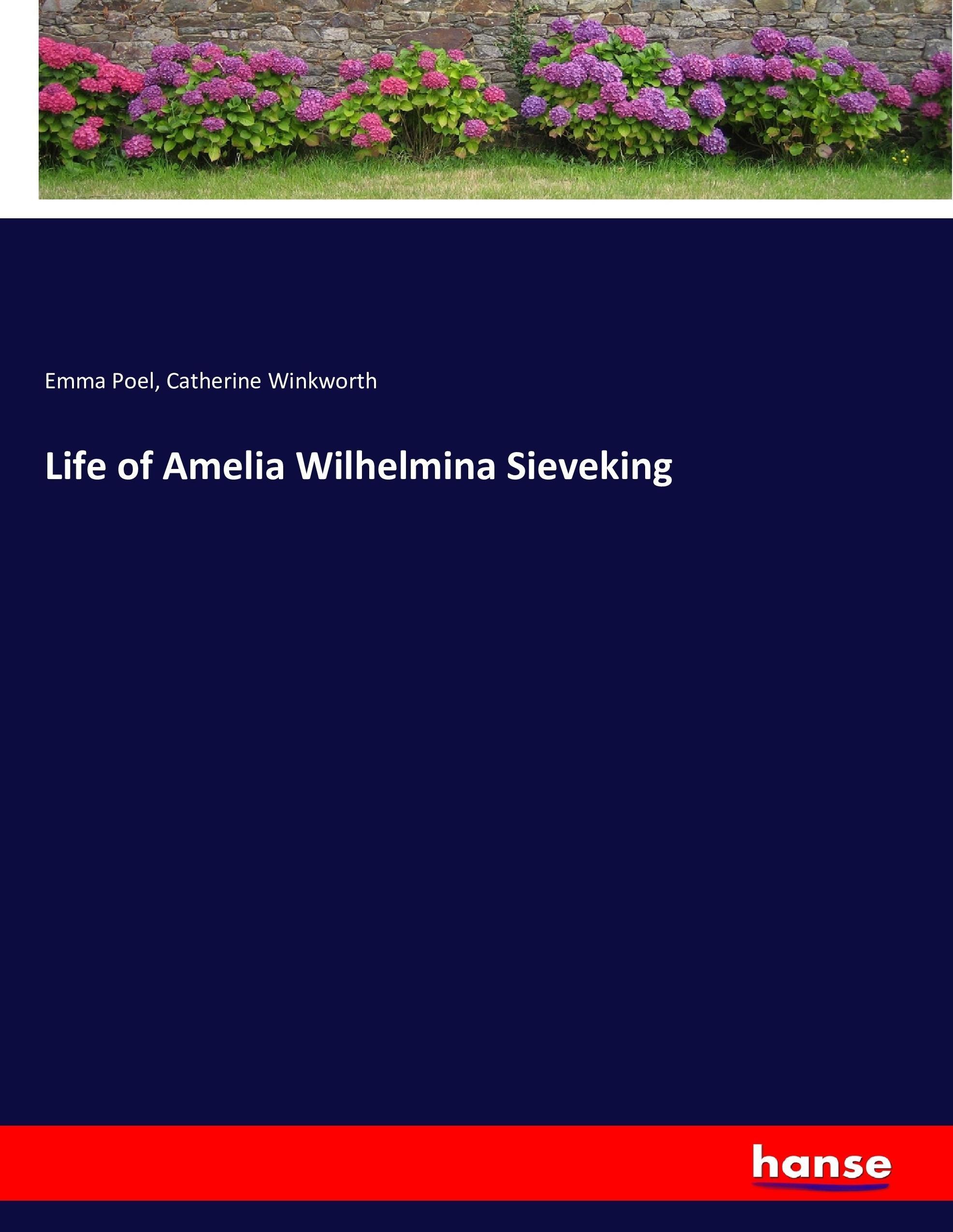 Life of Amelia Wilhelmina Sieveking - Poel, Emma Winkworth, Catherine