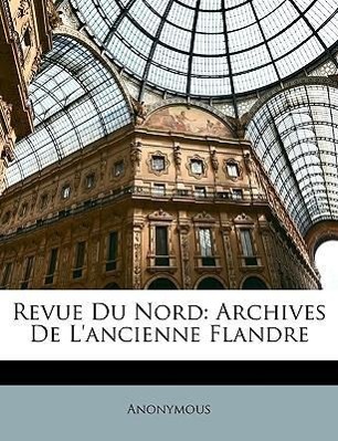 Revue Du Nord: Archives De L ancienne Flandre - Anonymous