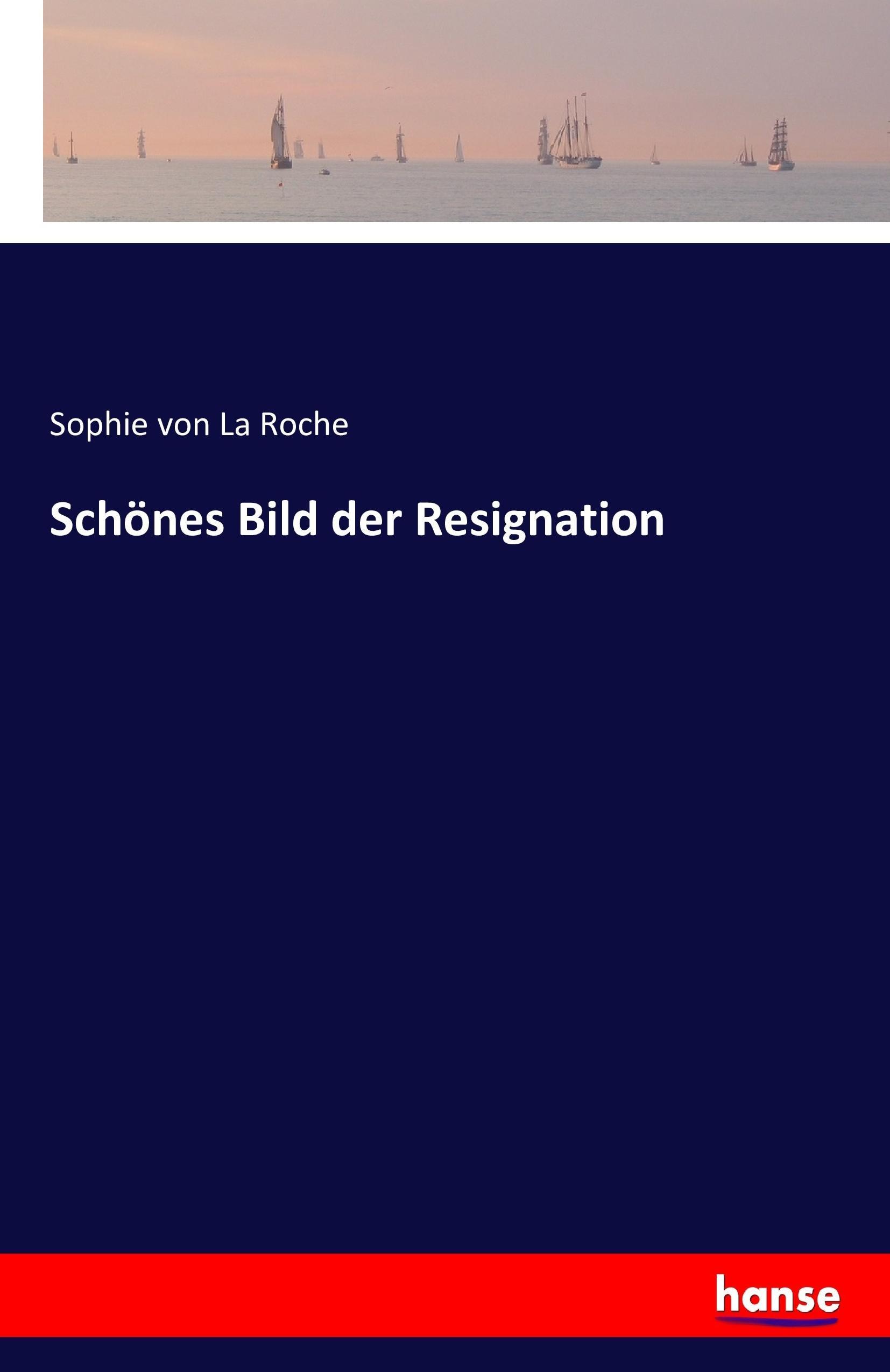 Schoenes Bild der Resignation - Roche, Sophie von La