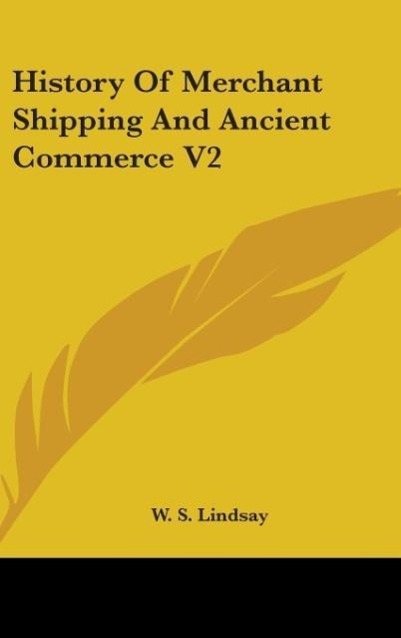 History Of Merchant Shipping And Ancient Commerce V2 - Lindsay, W. S.