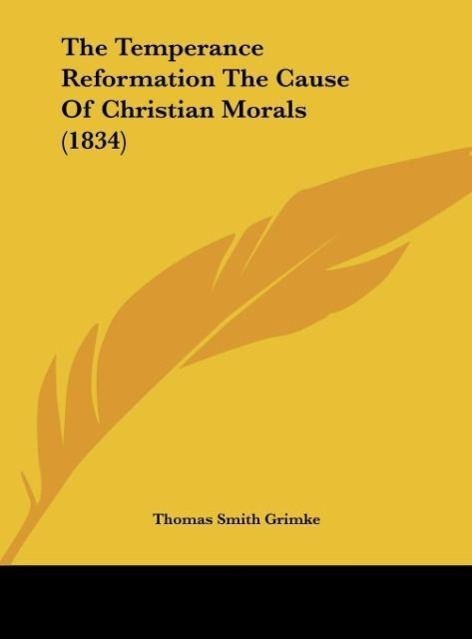 The Temperance Reformation The Cause Of Christian Morals (1834) - Grimke, Thomas Smith