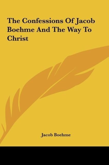 The Confessions Of Jacob Boehme And The Way To Christ - Boehme, Jacob