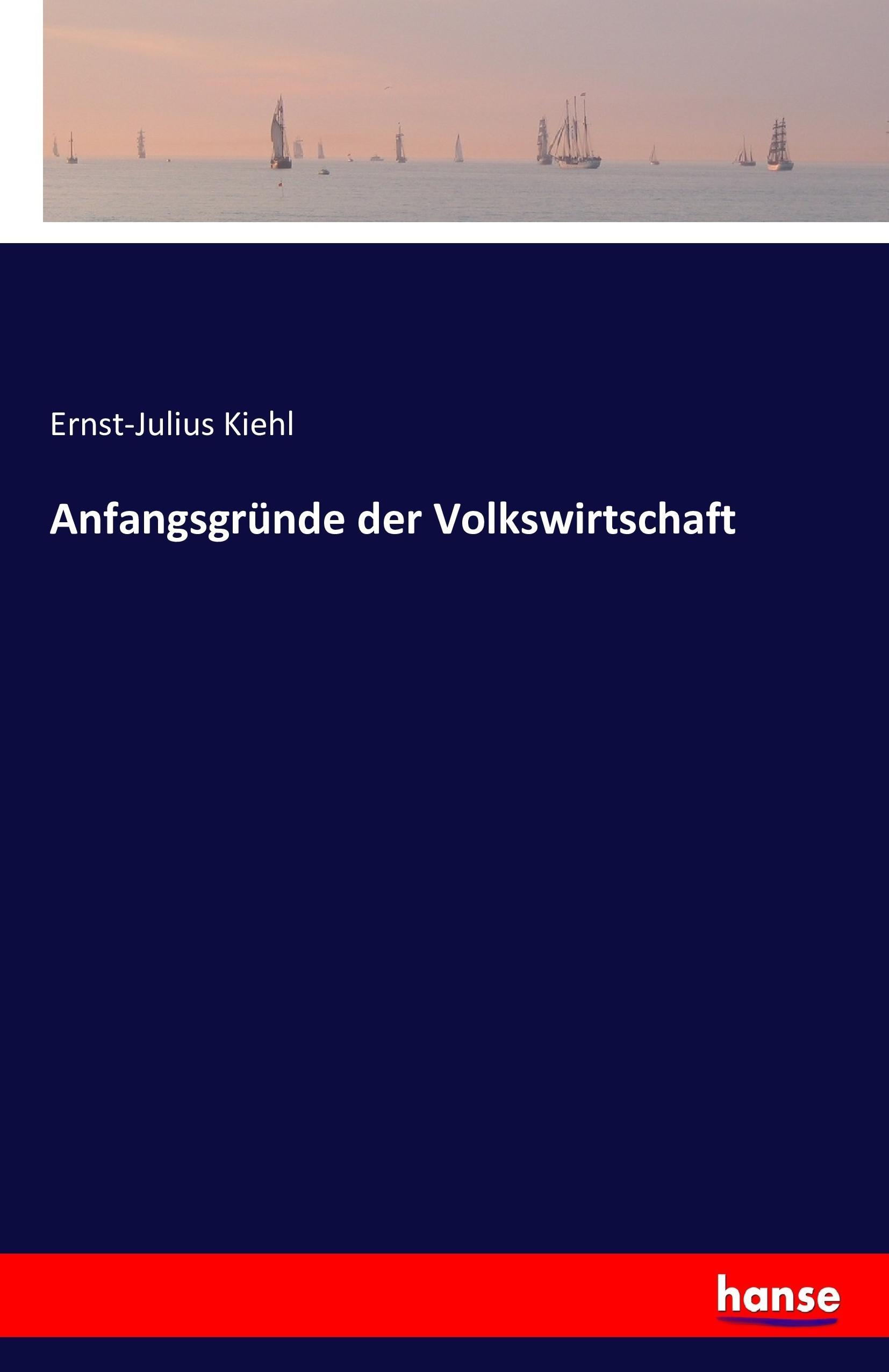 Anfangsgruende der Volkswirtschaft - Kiehl, Ernst-Julius