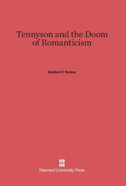 Tennyson and the Doom of Romanticism - Tucker, Herbert F.