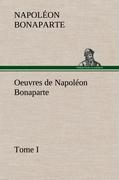 Oeuvres de Napoléon Bonaparte, Tome I. - Napoleon I. Bonaparte, Kaiser