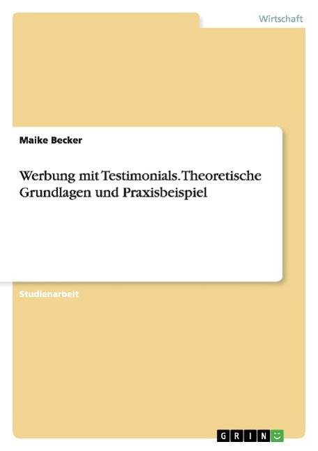 Werbung mit Testimonials. Theoretische Grundlagen und Praxisbeispiel - Becker, Maike