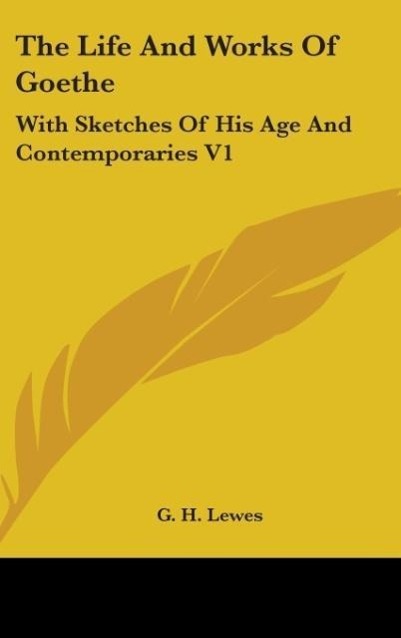 The Life And Works Of Goethe - Lewes, G. H.