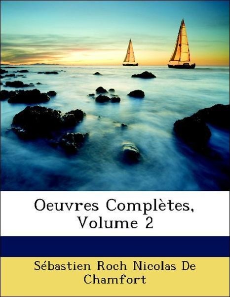 Oeuvres Complètes, Volume 2 - De Chamfort, Sébastien Roch Nicolas