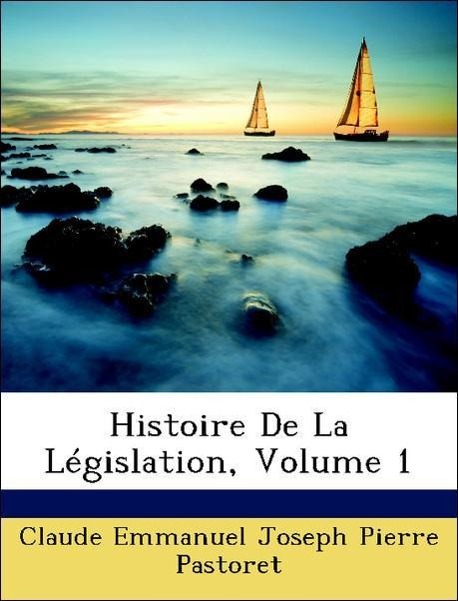 Histoire De La Législation, Volume 1 - Pastoret, Claude Emmanuel Joseph Pierre