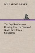 The Boy Ranchers on Roaring River or Diamond X and the Chinese Smugglers - Baker, Willard F.
