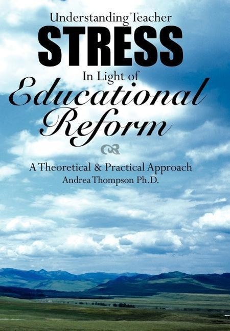 Understanding Teacher Stress in Light of Educational Reform - Thompson, Andrea