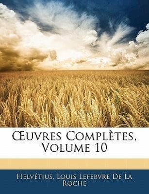 OEuvres Complètes, Volume 10 - Helvétius De La Roche, Louis Lefebvre