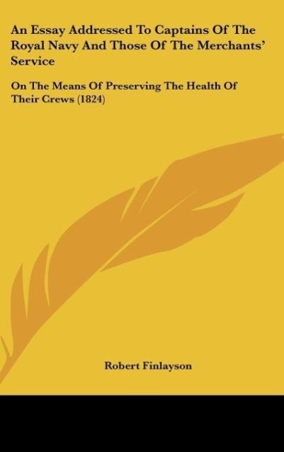 An Essay Addressed To Captains Of The Royal Navy And Those Of The Merchants  Service - Finlayson, Robert
