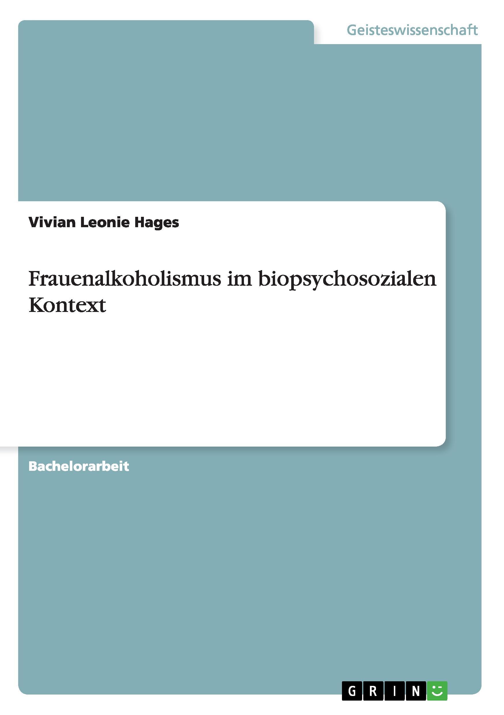 Frauenalkoholismus im biopsychosozialen Kontext - Hages, Vivian Leonie