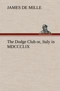 The Dodge Club or, Italy in MDCCCLIX - De Mille, James