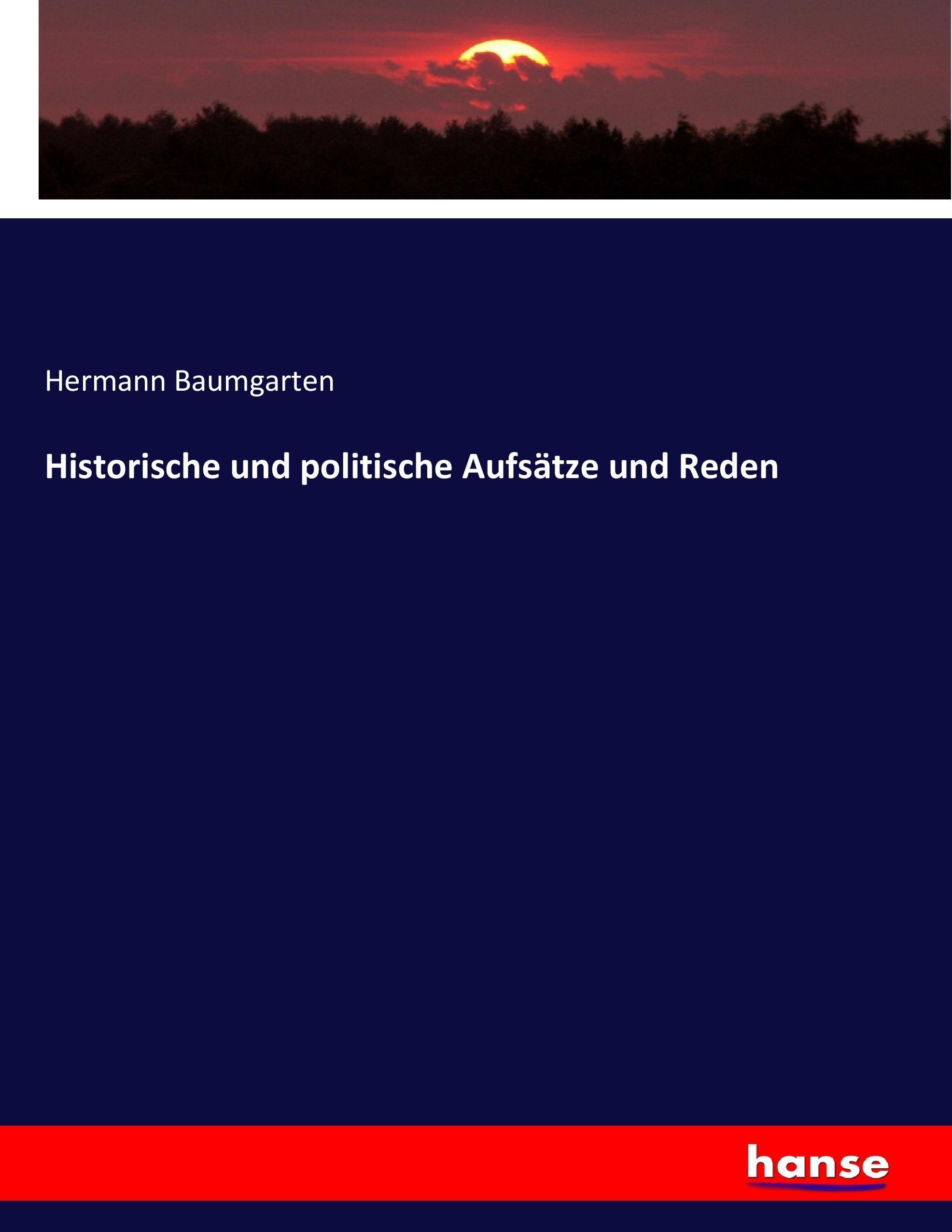 Historische und politische Aufsaetze und Reden - Baumgarten, Hermann
