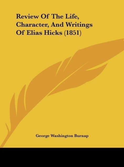 Review Of The Life, Character, And Writings Of Elias Hicks (1851) - Burnap, George Washington
