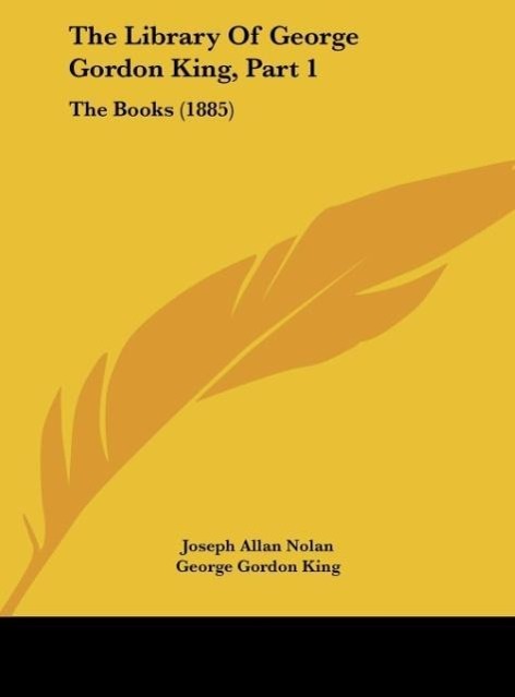 The Library Of George Gordon King, Part 1 - Nolan, Joseph Allan King, George Gordon