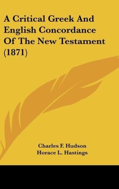 A Critical Greek And English Concordance Of The New Testament (1871) - Hudson, Charles F.