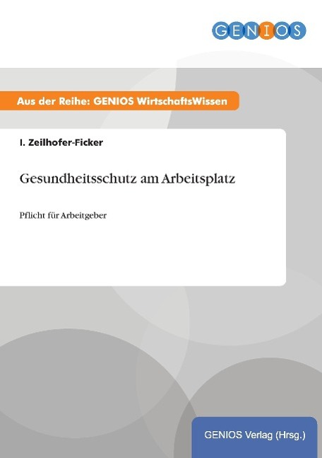 Gesundheitsschutz am Arbeitsplatz - Zeilhofer-Ficker, I.