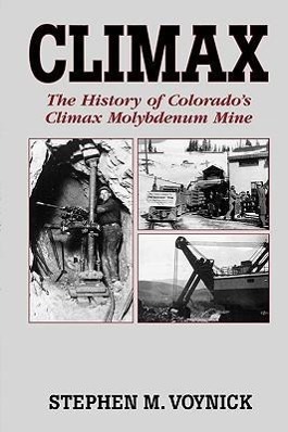 Climax: The History of Colorado s Climax Molybdenum Mine--Mountain Press Pub Co. - Voynick, Stephen M.