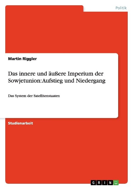 Das innere und aeussere Imperium der Sowjetunion: Aufstieg und Niedergang - Riggler, Martin