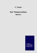Der Talsperrenbau. Bd.2 - Ziegler, P.