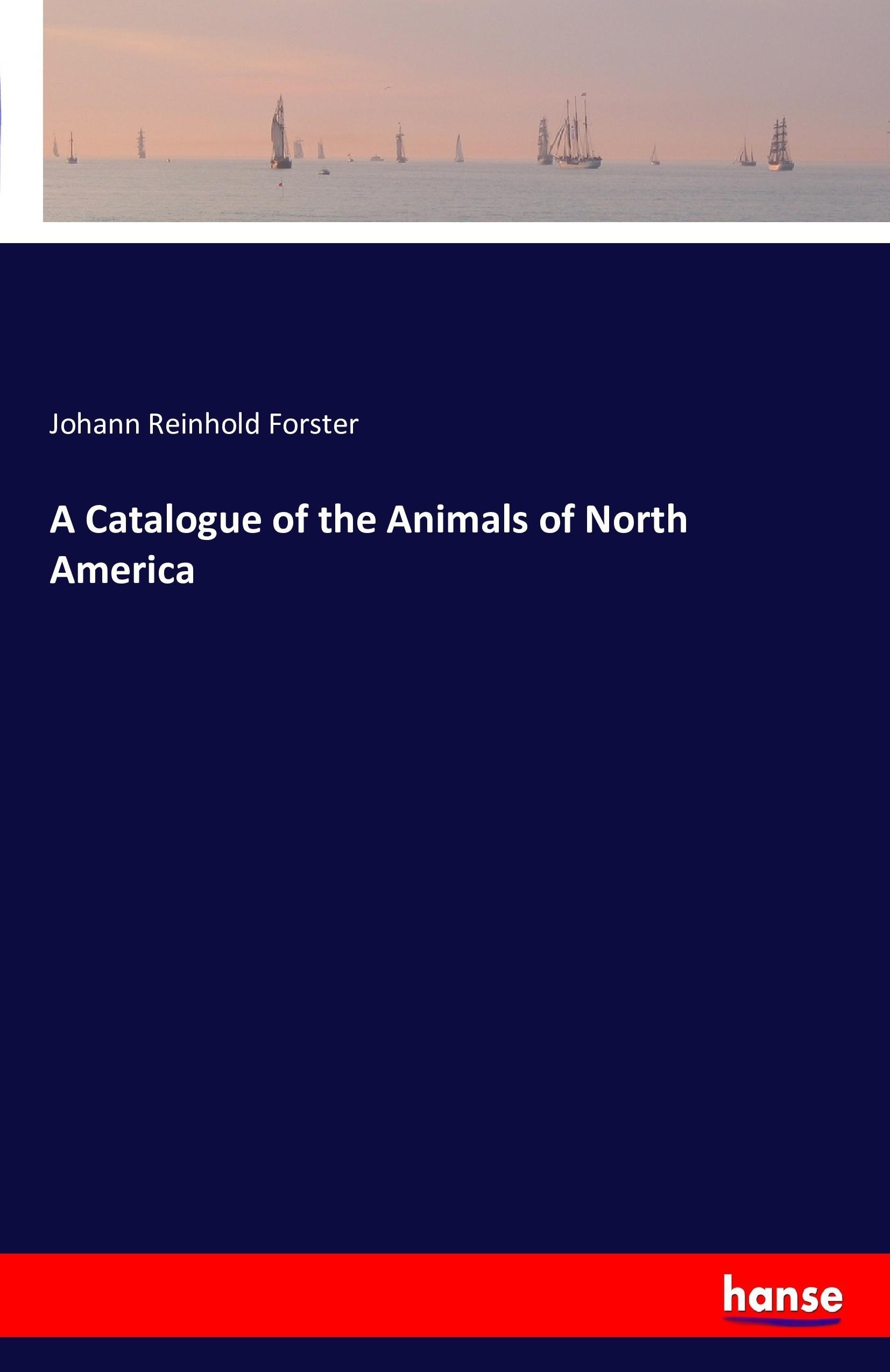 A Catalogue of the Animals of North America - Forster, Johann Reinhold