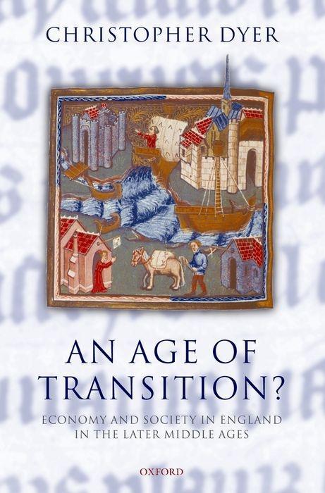 An Age of Transition?: Economy and Society in England in the Later Middle Ages - Dyer, Christopher