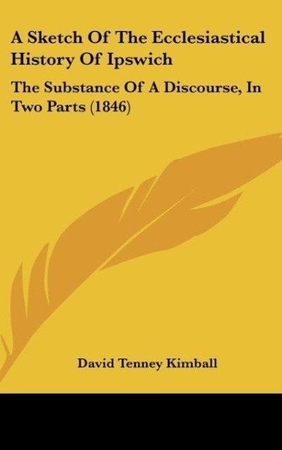 A Sketch Of The Ecclesiastical History Of Ipswich - Kimball, David Tenney