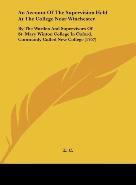 An Account Of The Supervision Held At The College Near Winchester - C., E.