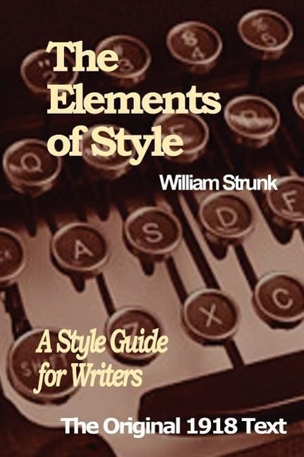 The Elements of Style: A Style Guide for Writers - Strunk, William