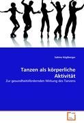 Tanzen als koerperliche Aktivitaet - Koeglberger, Sabine