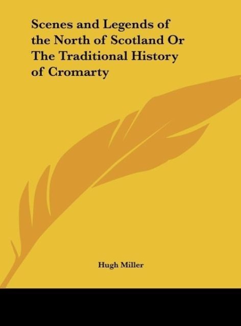 Scenes and Legends of the North of Scotland Or The Traditional History of Cromarty - Miller, Hugh