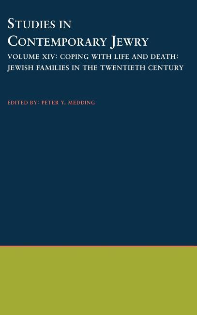 Studies in Contemporary Jewry: Volume XIV: Coping with Life and Death: Jewish Families in the Twentieth Century - Medding, Peter Y.