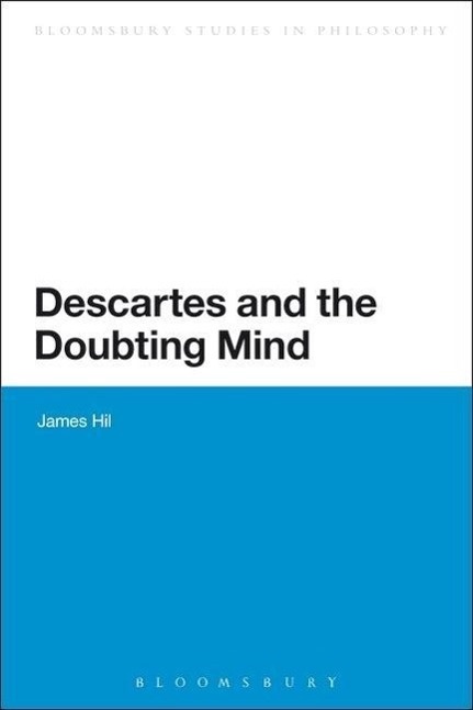 DESCARTES & THE DOUBTING MIND - Hill, James