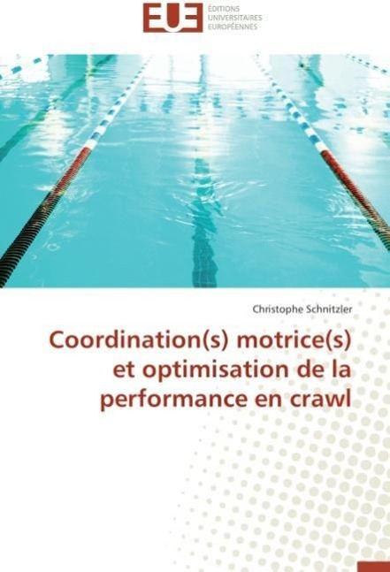 Coordination(s) motrice(s) et optimisation de la performance en crawl - Schnitzler, Christophe